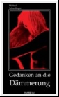 Michael Schwe�inger: Gedanken an die D�mmerung